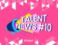 Talent News #10
