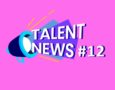 Talent News #12